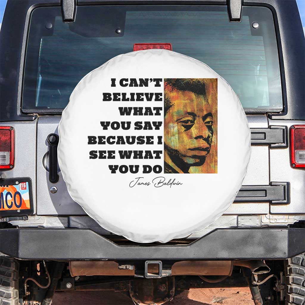 Inspiring James Baldwin Civil Rights Quote Portrait Spare Tire Cover I Cant Believe What You Say Because I See What You Do