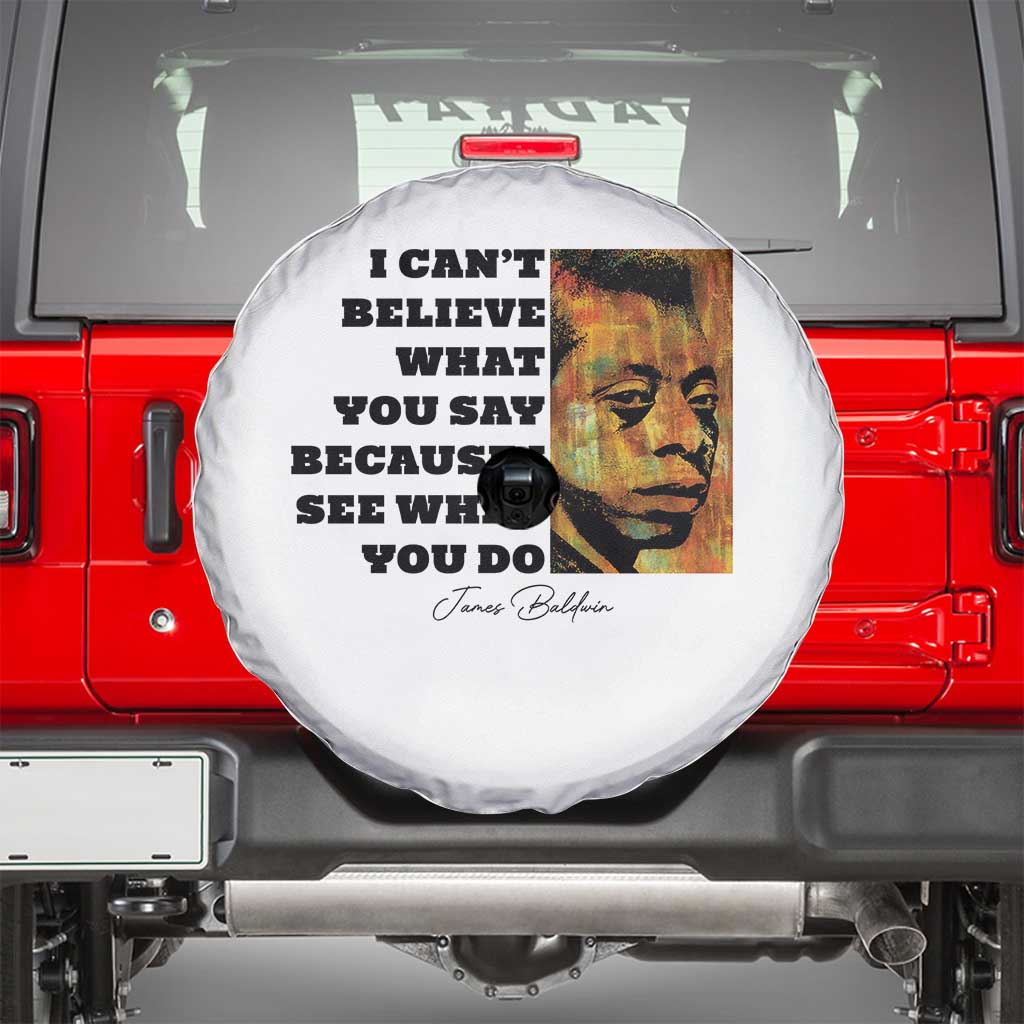 Inspiring James Baldwin Civil Rights Quote Portrait Spare Tire Cover I Cant Believe What You Say Because I See What You Do