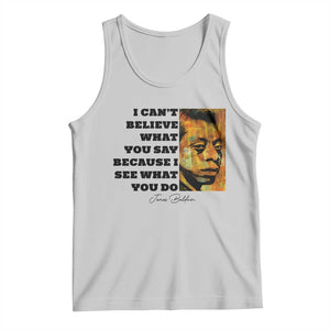 Inspiring James Baldwin Civil Rights Quote Portrait Tank Top I Cant Believe What You Say Because I See What You Do