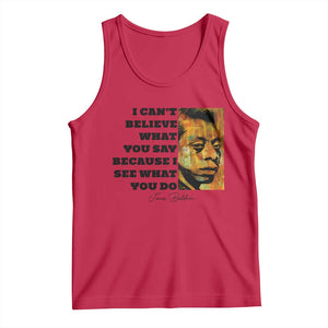 Inspiring James Baldwin Civil Rights Quote Portrait Tank Top I Cant Believe What You Say Because I See What You Do
