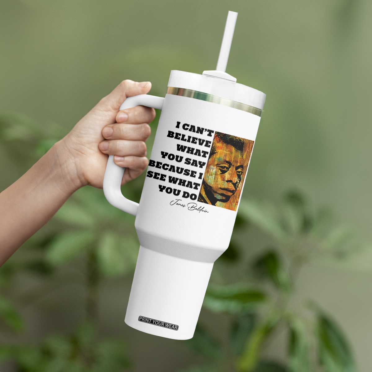 Inspiring James Baldwin Civil Rights Quote Portrait Tumbler With Handle I Cant Believe What You Say Because I See What You Do