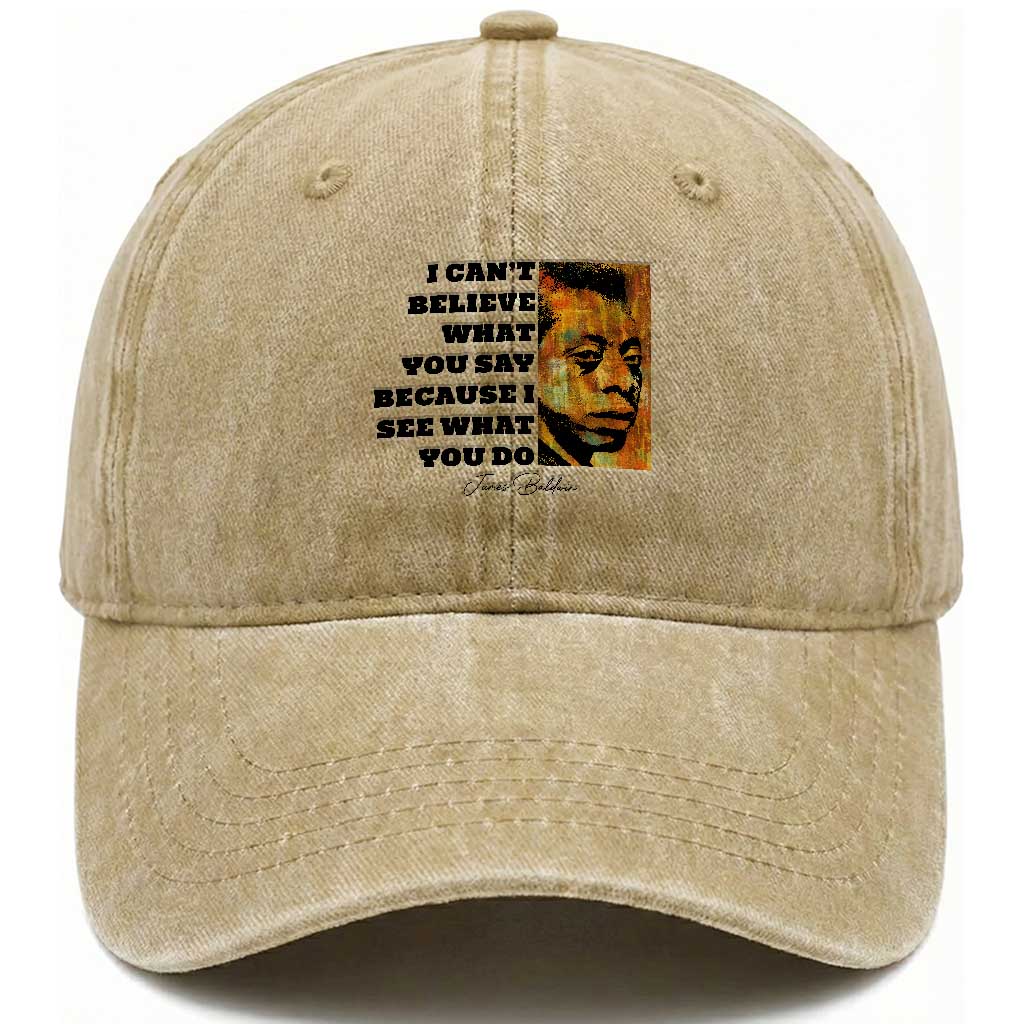 Inspiring James Baldwin Civil Rights Quote Portrait Washed Cotton Baseball Cap I Cant Believe What You Say Because I See What You Do TS02 Print Your Wear