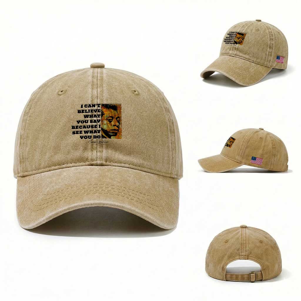 Inspiring James Baldwin Civil Rights Quote Portrait Washed Cotton Baseball Cap I Cant Believe What You Say Because I See What You Do