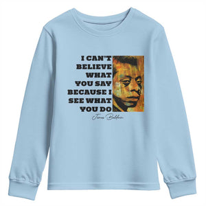 Inspiring James Baldwin Civil Rights Quote Portrait Youth Sweatshirt I Cant Believe What You Say Because I See What You Do