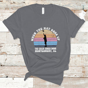 When The Hat Goes Up The Chair Comes Down Funny Montgomery T Shirt TS02 Charcoal Printyourwear