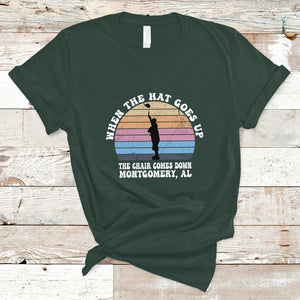 When The Hat Goes Up The Chair Comes Down Funny Montgomery T Shirt TS02 Dark Forest Green Printyourwear