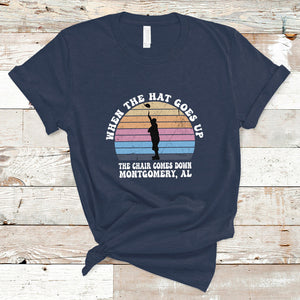 When The Hat Goes Up The Chair Comes Down Funny Montgomery T Shirt TS02 Navy Printyourwear