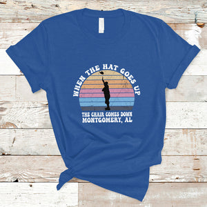 When The Hat Goes Up The Chair Comes Down Funny Montgomery T Shirt TS02 Royal Blue Printyourwear