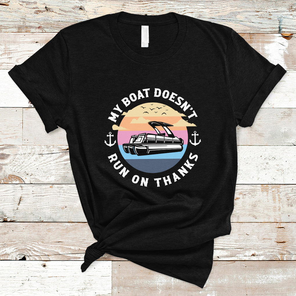 Funny My Boat Doesn't Run On Thanks Pontoon Boat Owners T Shirt TS02 Black Printyourwear
