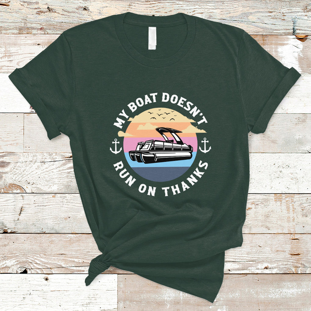 Funny My Boat Doesn't Run On Thanks Pontoon Boat Owners T Shirt TS02 Dark Forest Green Printyourwear