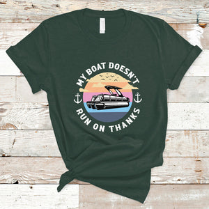 Funny My Boat Doesn't Run On Thanks Pontoon Boat Owners T Shirt TS02 Dark Forest Green Printyourwear