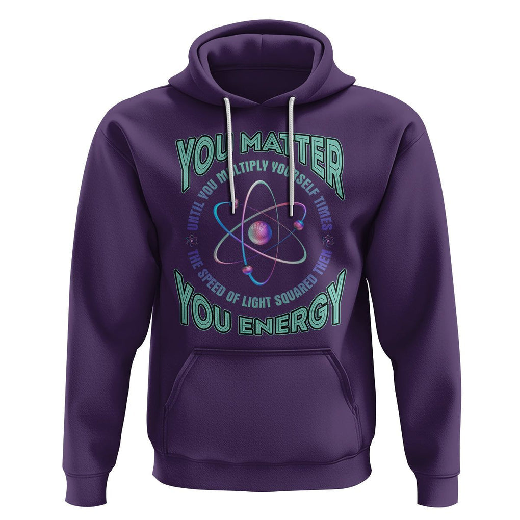 Funny Atom Nerdy Hoodie You Matter Then You Energy Science Joke TS02 Purple Printyourwear