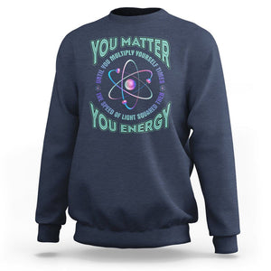 Funny Atom Nerdy Sweatshirt You Matter Then You Energy Science Joke TS02 Navy Printyourwear