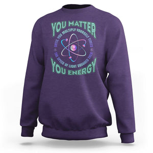 Funny Atom Nerdy Sweatshirt You Matter Then You Energy Science Joke TS02 Purple Printyourwear