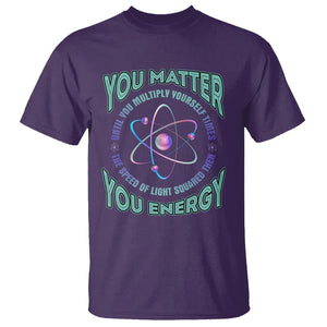 Funny Atom Nerdy T Shirt You Matter Then You Energy Science Joke TS02 Purple Printyourwear