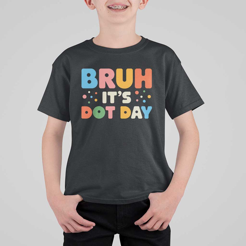 Bruh It's Dot Day T Shirt For Kid Colorful Polka Dots TS02 Black Print Your Wear