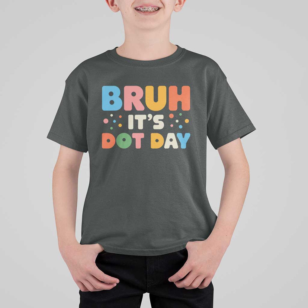 Bruh It's Dot Day T Shirt For Kid Colorful Polka Dots TS02 Dark Heather Print Your Wear