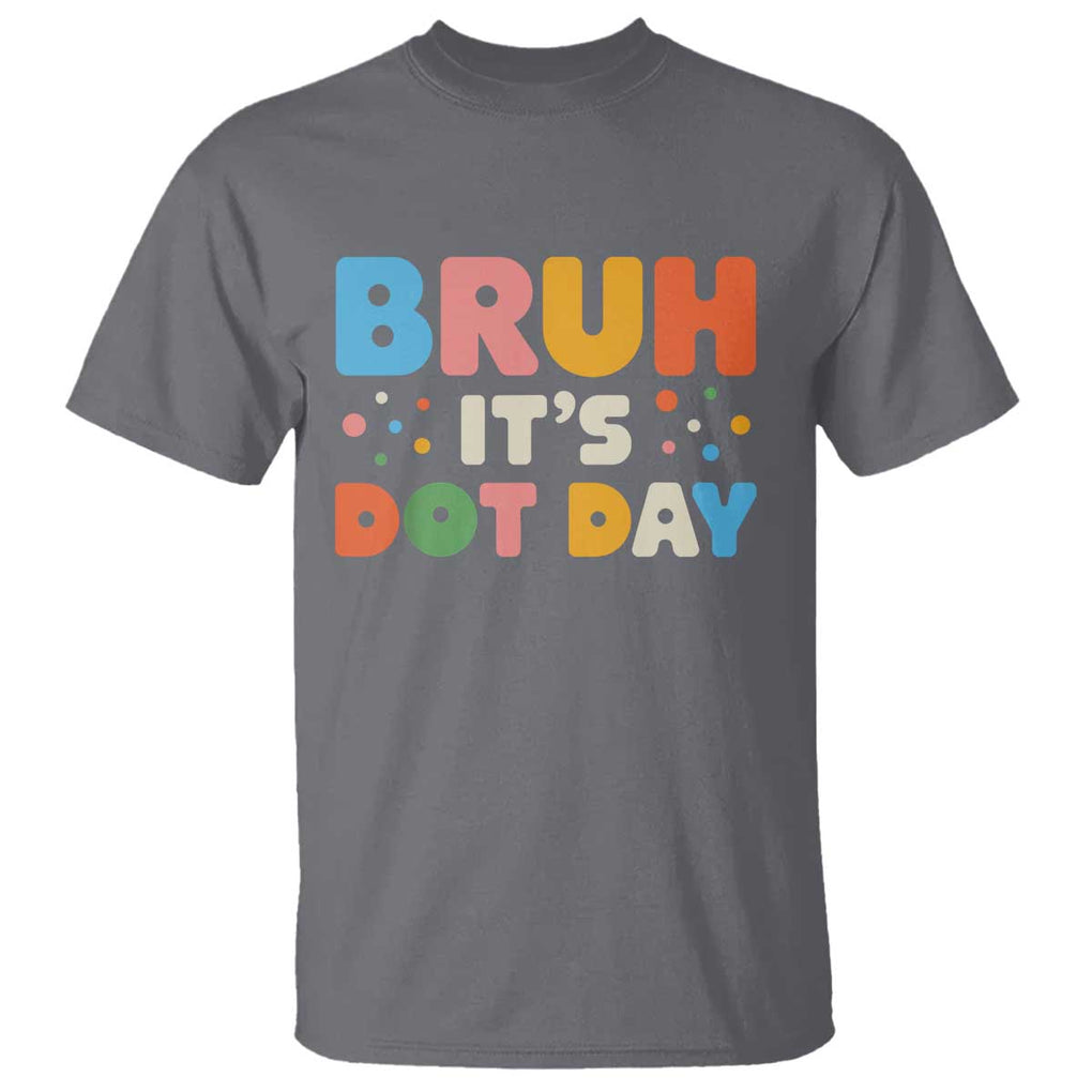 Bruh It's Dot Day T Shirt Colorful Polka Dots TS02 Charcoal Print Your Wear