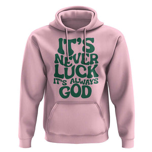 Funny Christian Faith Hoodie It's Never Luck It's Always God TS02 Light Pink Print Your Wear