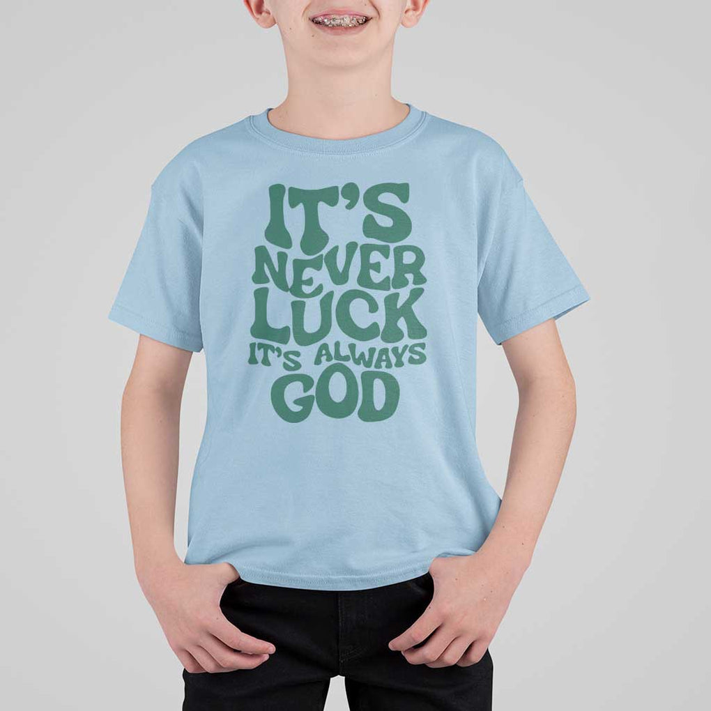 Funny Christian Faith T Shirt For Kid It's Never Luck It's Always God TS02 Light Blue Print Your Wear