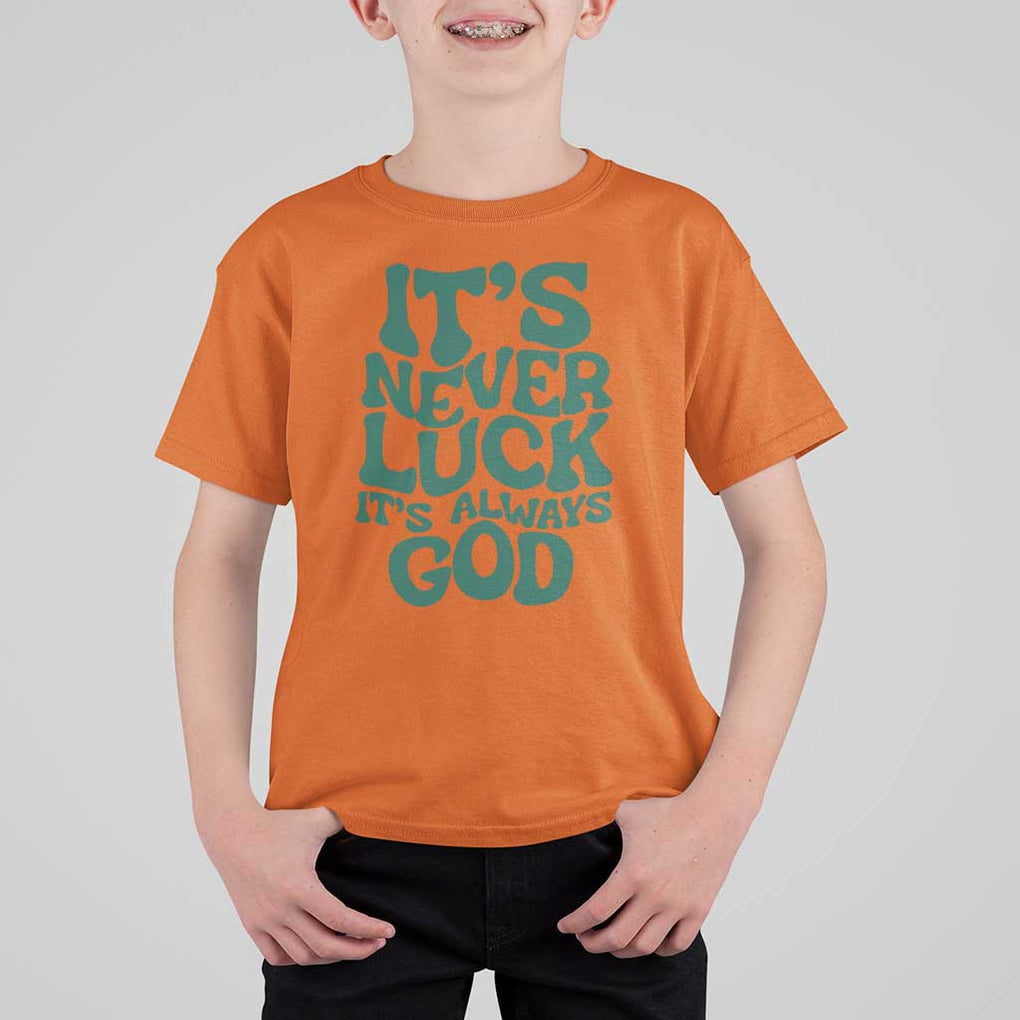 Funny Christian Faith T Shirt For Kid It's Never Luck It's Always God TS02 Orange Print Your Wear