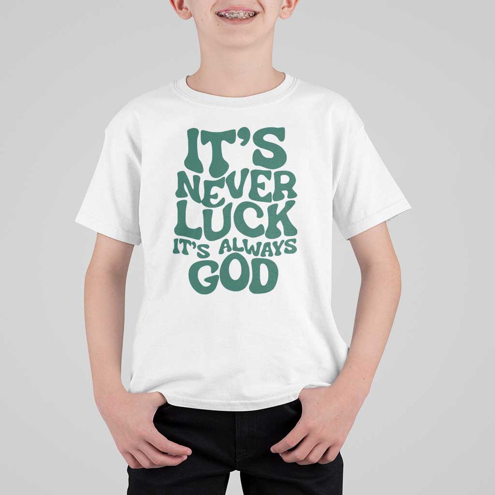 Funny Christian Faith T Shirt For Kid It's Never Luck It's Always God TS02 White Print Your Wear