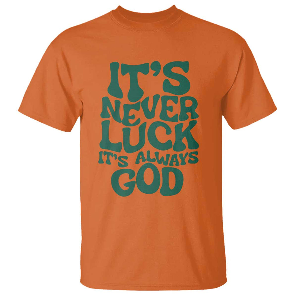 Funny Christian Faith T Shirt It's Never Luck It's Always God TS02 Orange Print Your Wear