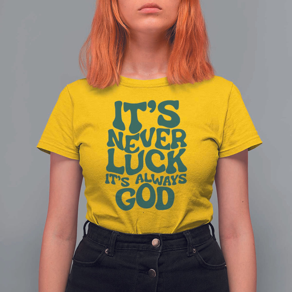 Funny Christian Faith T Shirt For Women It's Never Luck It's Always God TS02 Daisy Print Your Wear