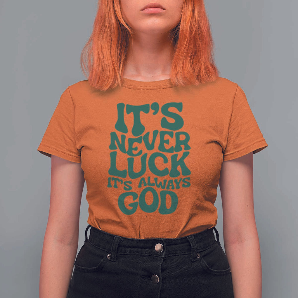 Funny Christian Faith T Shirt For Women It's Never Luck It's Always God TS02 Orange Print Your Wear