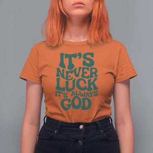Funny Christian Faith T Shirt For Women It's Never Luck It's Always God TS02 Orange Print Your Wear