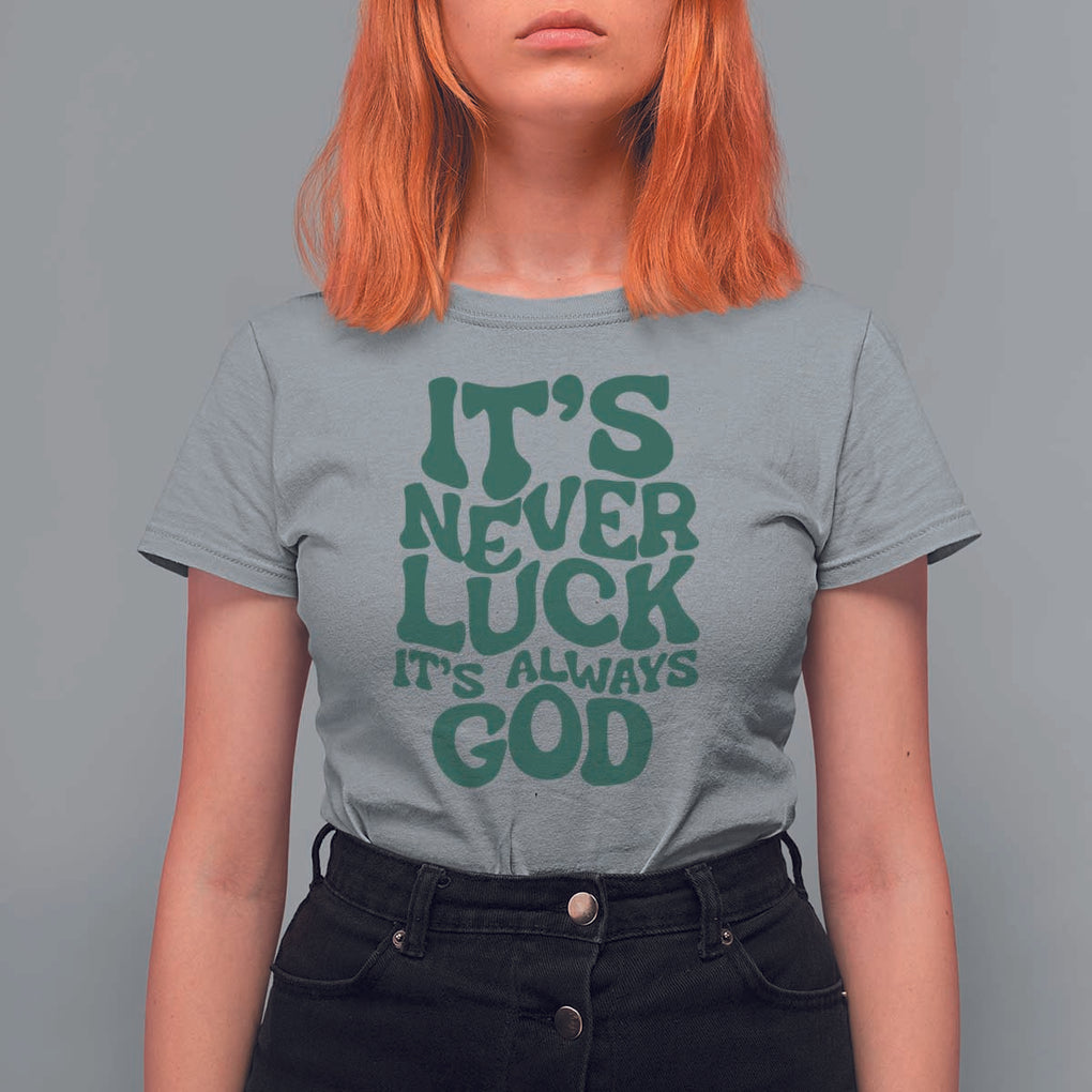 Funny Christian Faith T Shirt For Women It's Never Luck It's Always God TS02 Sport Gray Print Your Wear