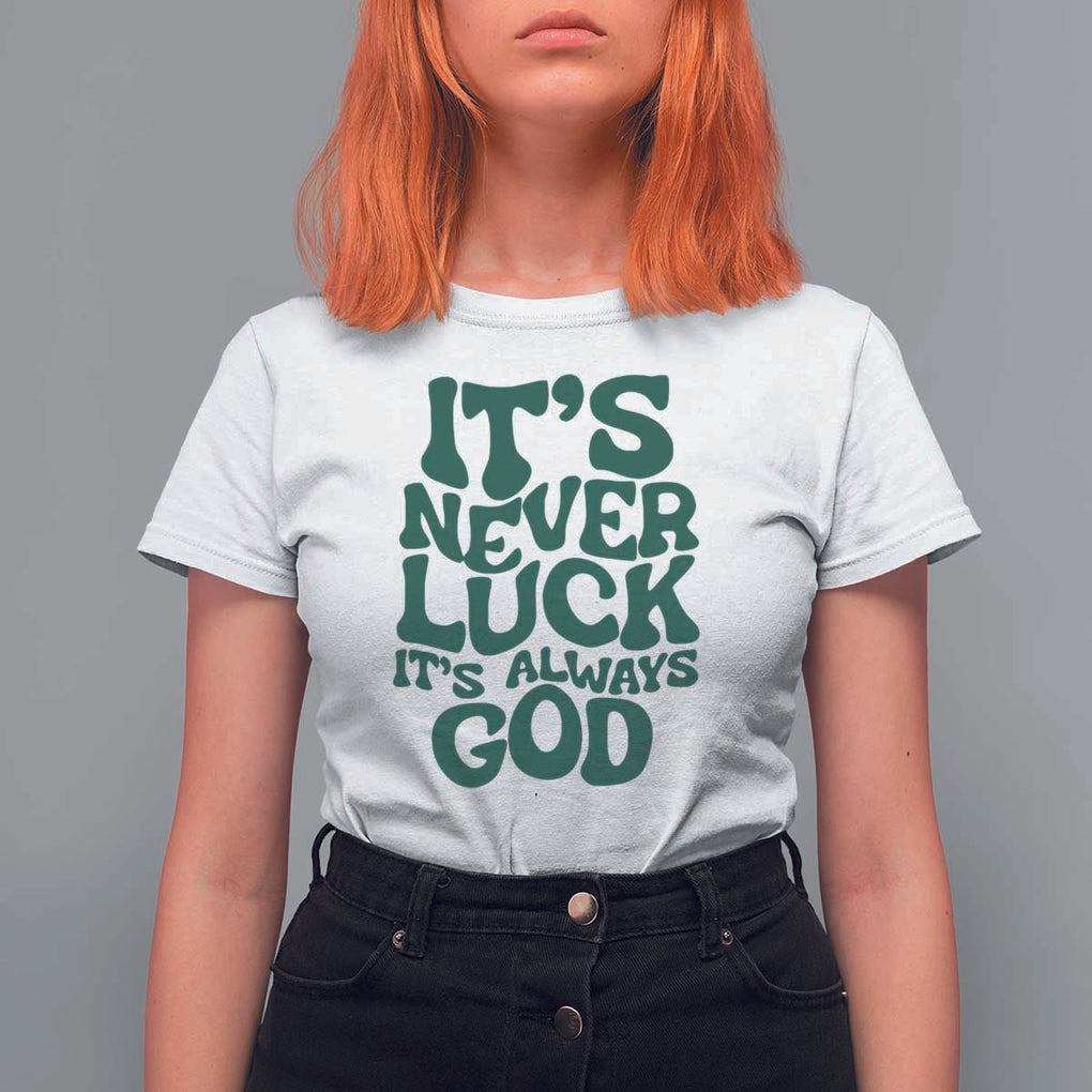 Funny Christian Faith T Shirt For Women It's Never Luck It's Always God TS02 White Print Your Wear