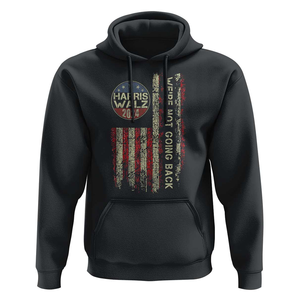 Harris Walz 2024 Hoodie We're Not Going Back Election Kamala Tim Retro American Flag TS02 Black Print Your Wear