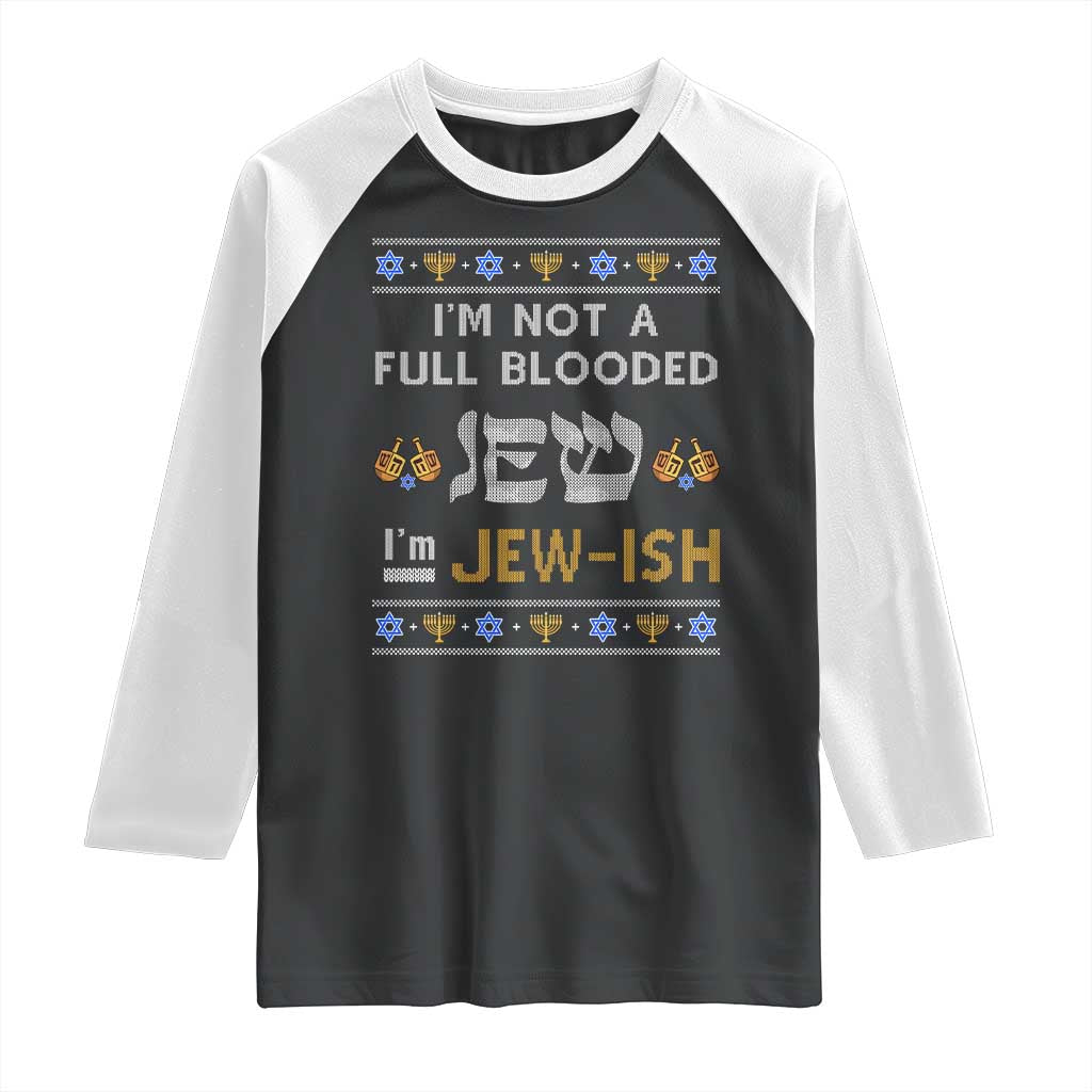 Funny Jewish Raglan Shirt I'm Not Full Blooded Jew I'm Jewish Chanukah Ugly Sweater Hanukkah TS02 Black White Print Your Wear