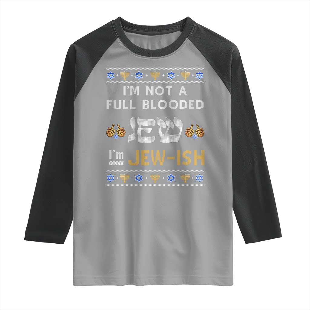 Funny Jewish Raglan Shirt I'm Not Full Blooded Jew I'm Jewish Chanukah Ugly Sweater Hanukkah TS02 Sport Gray Black Print Your Wear