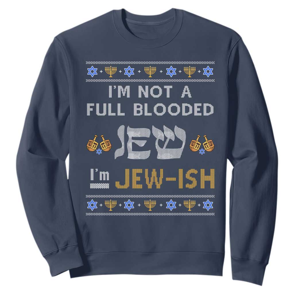 Funny Jewish Sweatshirt I'm Not Full Blooded Jew I'm Jewish Chanukah Ugly Hanukkah TS02 Navy Printyourwear