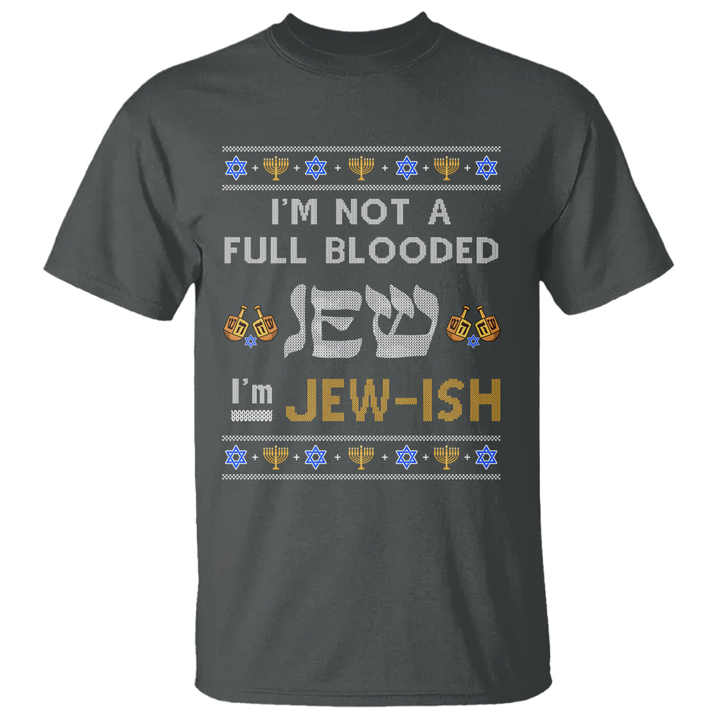 Funny Jewish T Shirt I'm Not Full Blooded Jew I'm Jewish Chanukah Ugly Hanukkah TS02 Dark Heather Printyourwear
