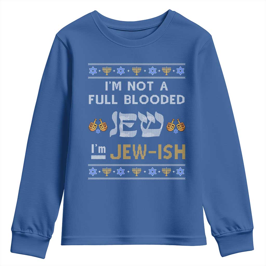 Funny Jewish Youth Sweatshirt I'm Not Full Blooded Jew I'm Jewish Chanukah Ugly Sweater Hanukkah TS02 Royal Blue Print Your Wear