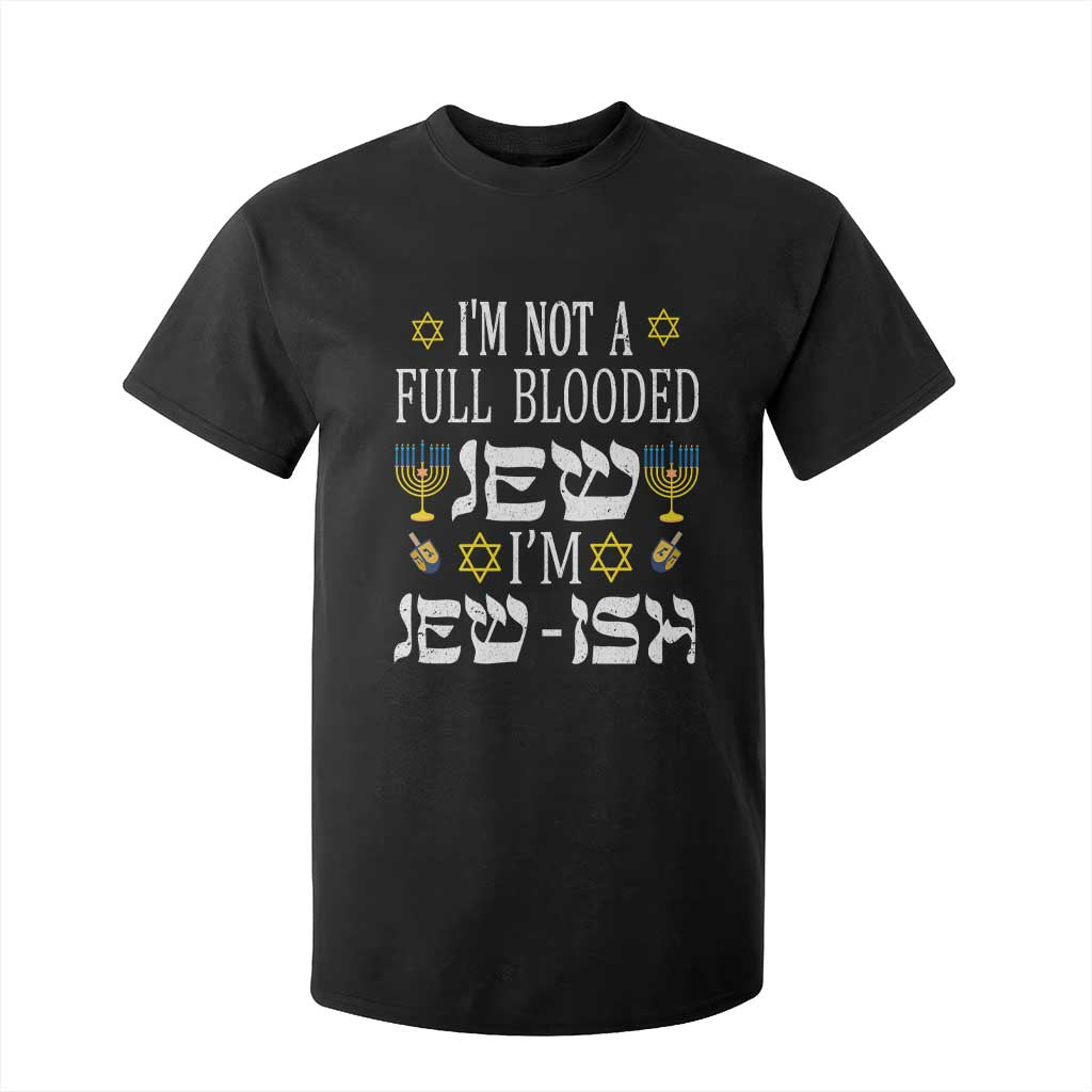 Funny Jewish Hanukkah T Shirt For Kid I'm Not Full Blooded Jew I'm Jewish Chanukah TS02 Black Print Your Wear