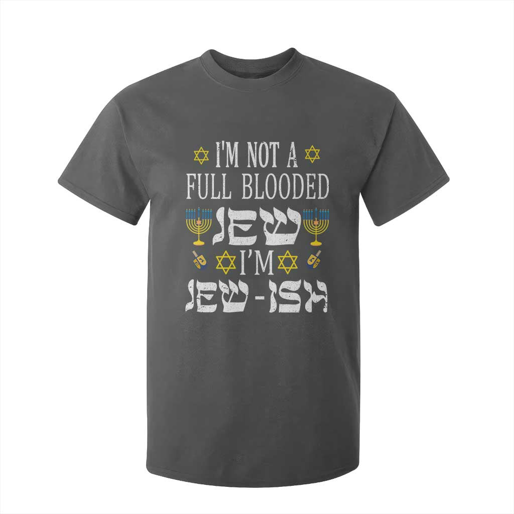 Funny Jewish Hanukkah T Shirt For Kid I'm Not Full Blooded Jew I'm Jewish Chanukah TS02 Dark Heather Print Your Wear