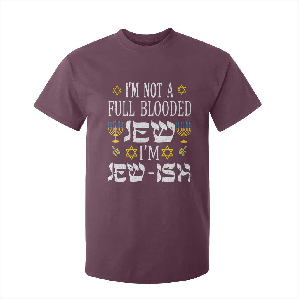 Funny Jewish Hanukkah T Shirt For Kid I'm Not Full Blooded Jew I'm Jewish Chanukah TS02 Maroon Print Your Wear