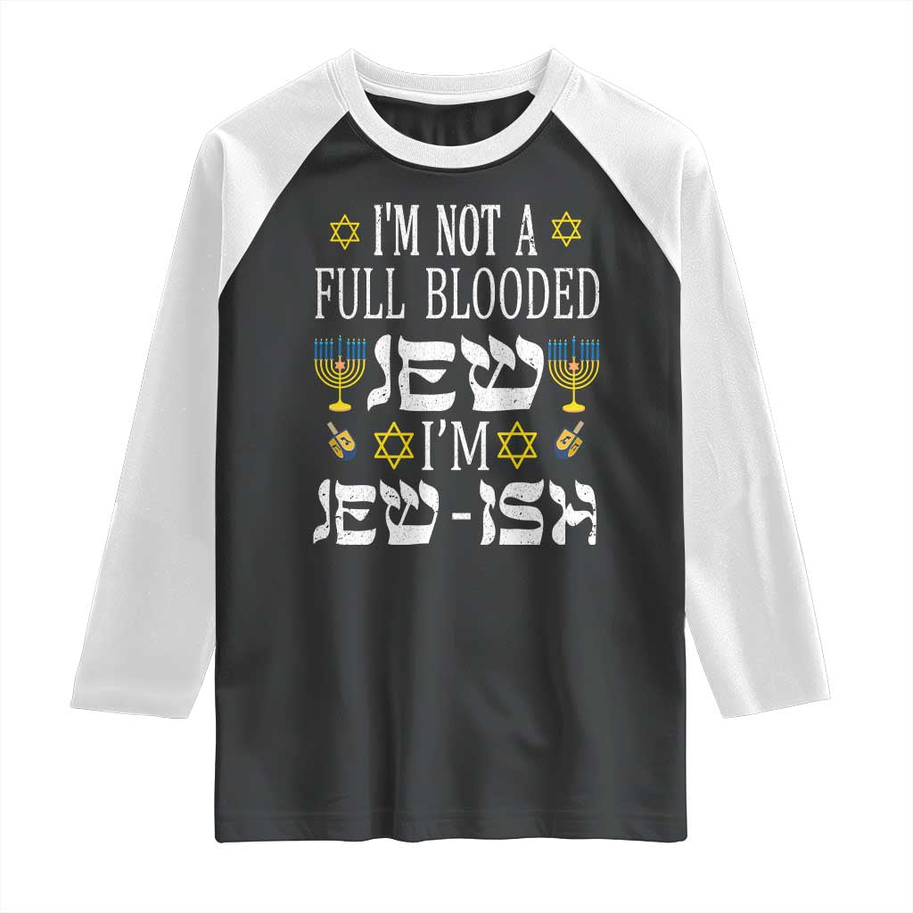 Funny Jewish Hanukkah Raglan Shirt I'm Not Full Blooded Jew I'm Jewish Chanukah TS02 Black White Print Your Wear