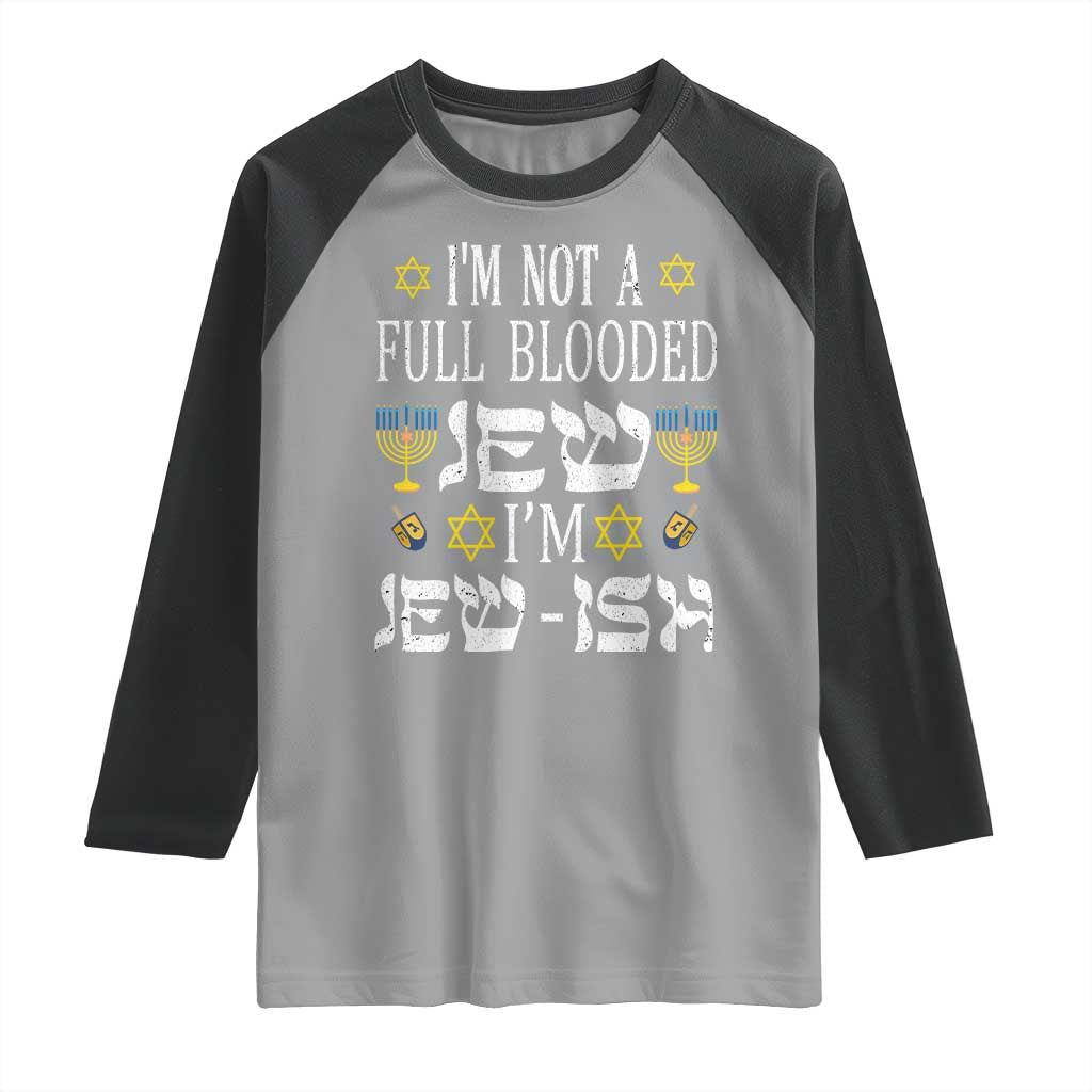 Funny Jewish Hanukkah Raglan Shirt I'm Not Full Blooded Jew I'm Jewish Chanukah TS02 Sport Gray Black Print Your Wear