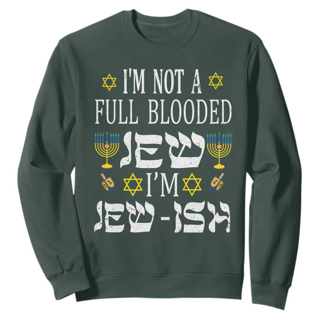 I'm Not Full Blooded Jew I'm Jewish Chanukah Hanukkah Sweatshirt TS02 Dark Forest Green Printyourwear
