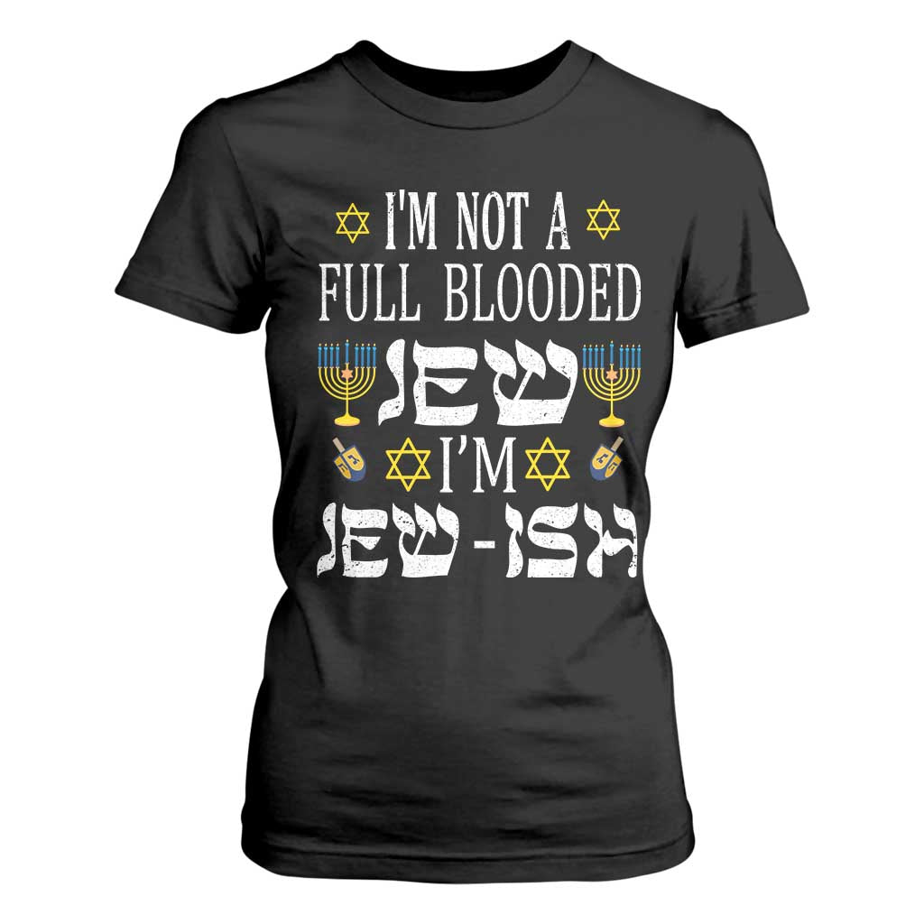 Funny Jewish Hanukkah T Shirt For Women I'm Not Full Blooded Jew I'm Jewish Chanukah TS02 Black Print Your Wear