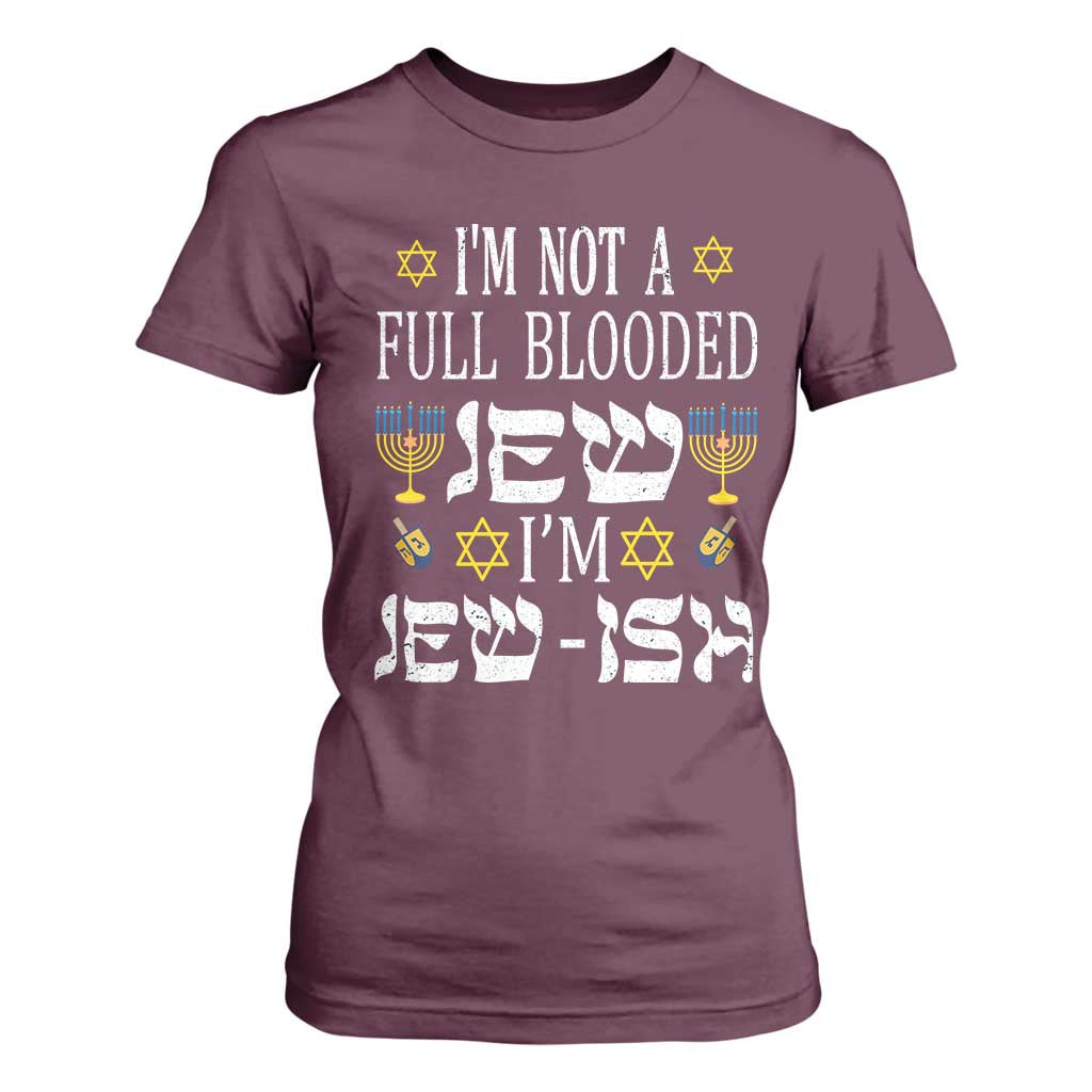 Funny Jewish Hanukkah T Shirt For Women I'm Not Full Blooded Jew I'm Jewish Chanukah TS02 Maroon Print Your Wear