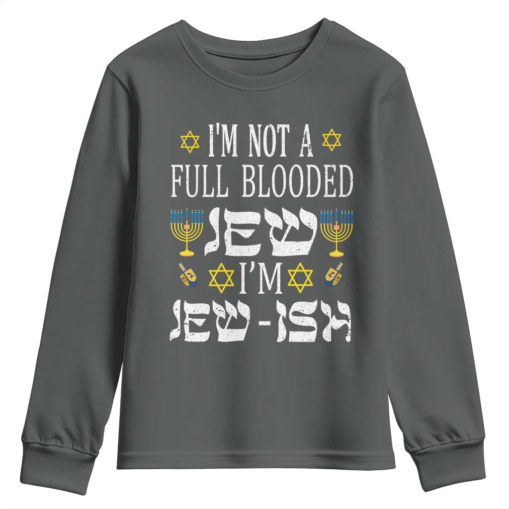 Funny Jewish Hanukkah Youth Sweatshirt I'm Not Full Blooded Jew I'm Jewish Chanukah TS02 Dark Heather Print Your Wear