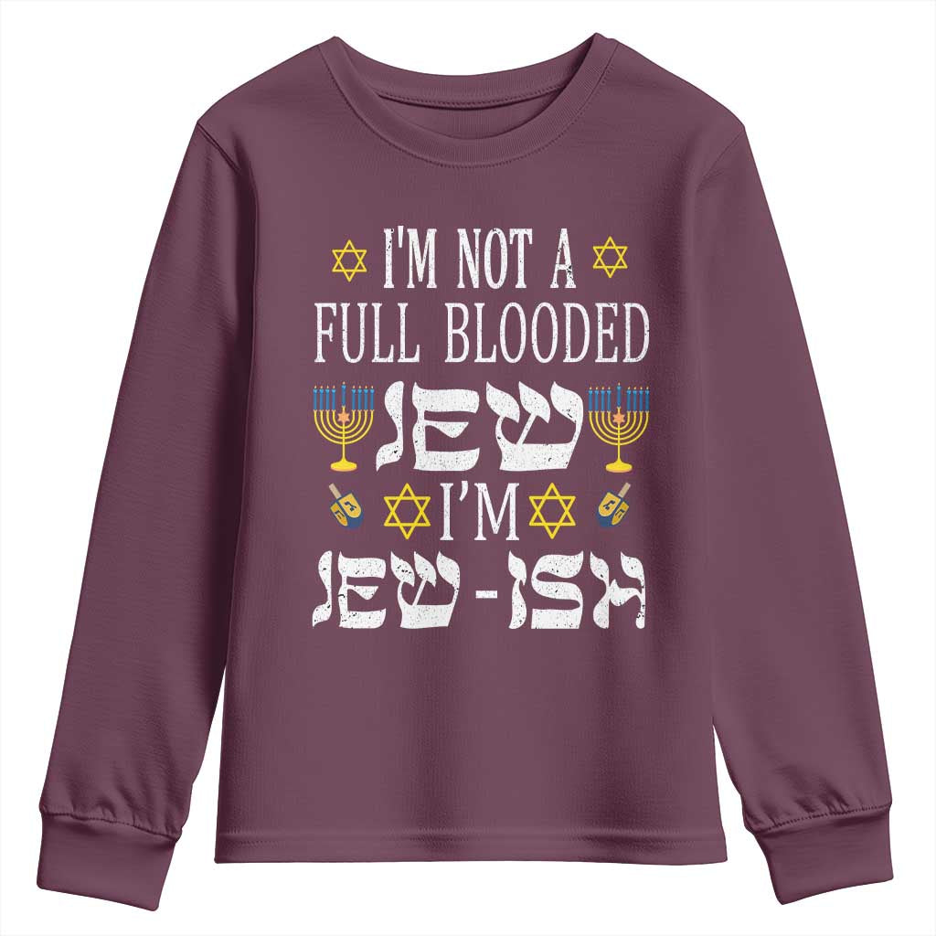 Funny Jewish Hanukkah Youth Sweatshirt I'm Not Full Blooded Jew I'm Jewish Chanukah TS02 Maroon Print Your Wear