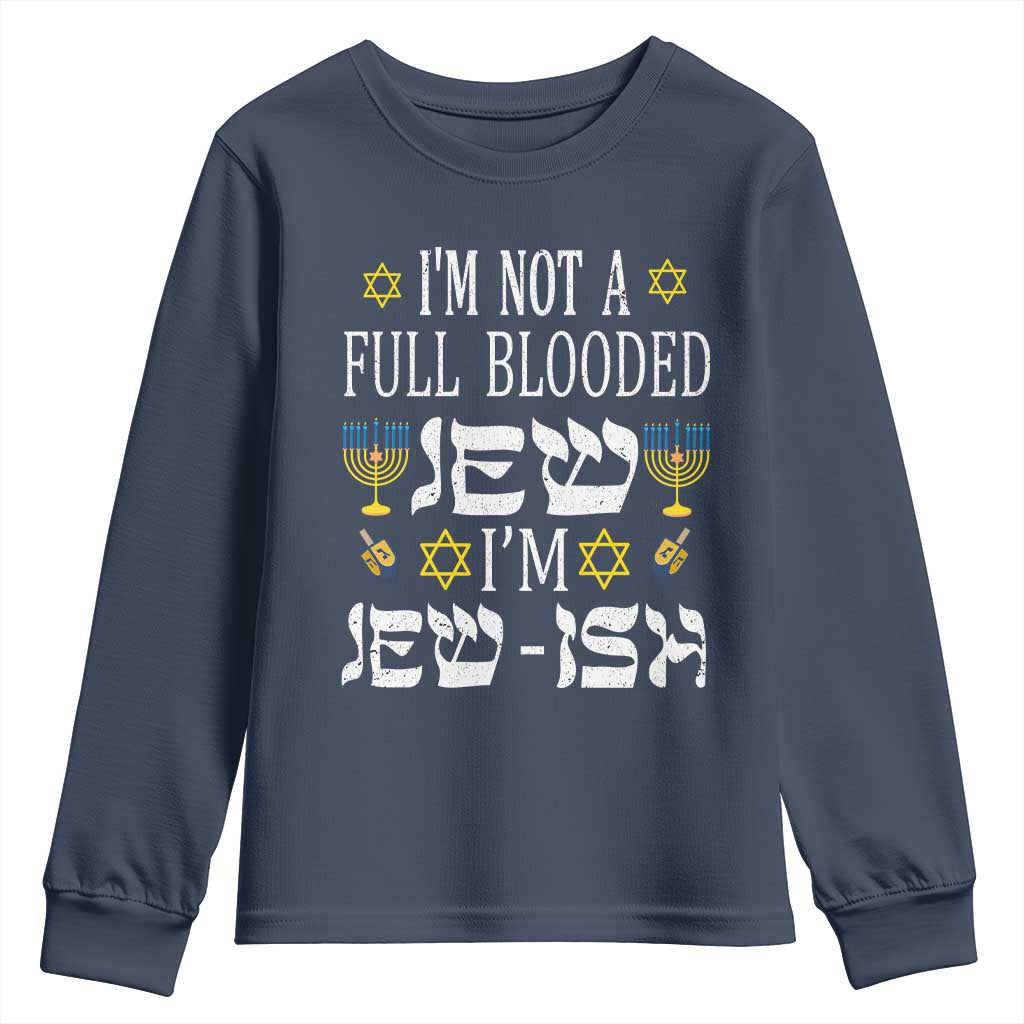 Funny Jewish Hanukkah Youth Sweatshirt I'm Not Full Blooded Jew I'm Jewish Chanukah TS02 Navy Print Your Wear