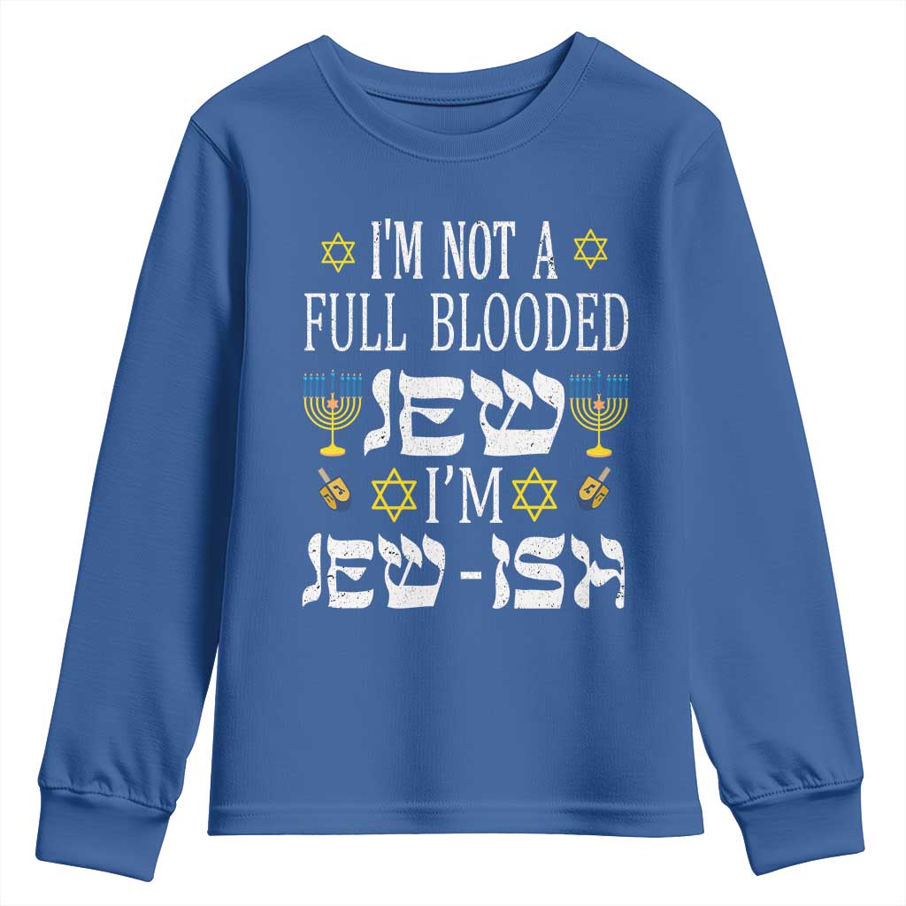 Funny Jewish Hanukkah Youth Sweatshirt I'm Not Full Blooded Jew I'm Jewish Chanukah TS02 Royal Blue Print Your Wear
